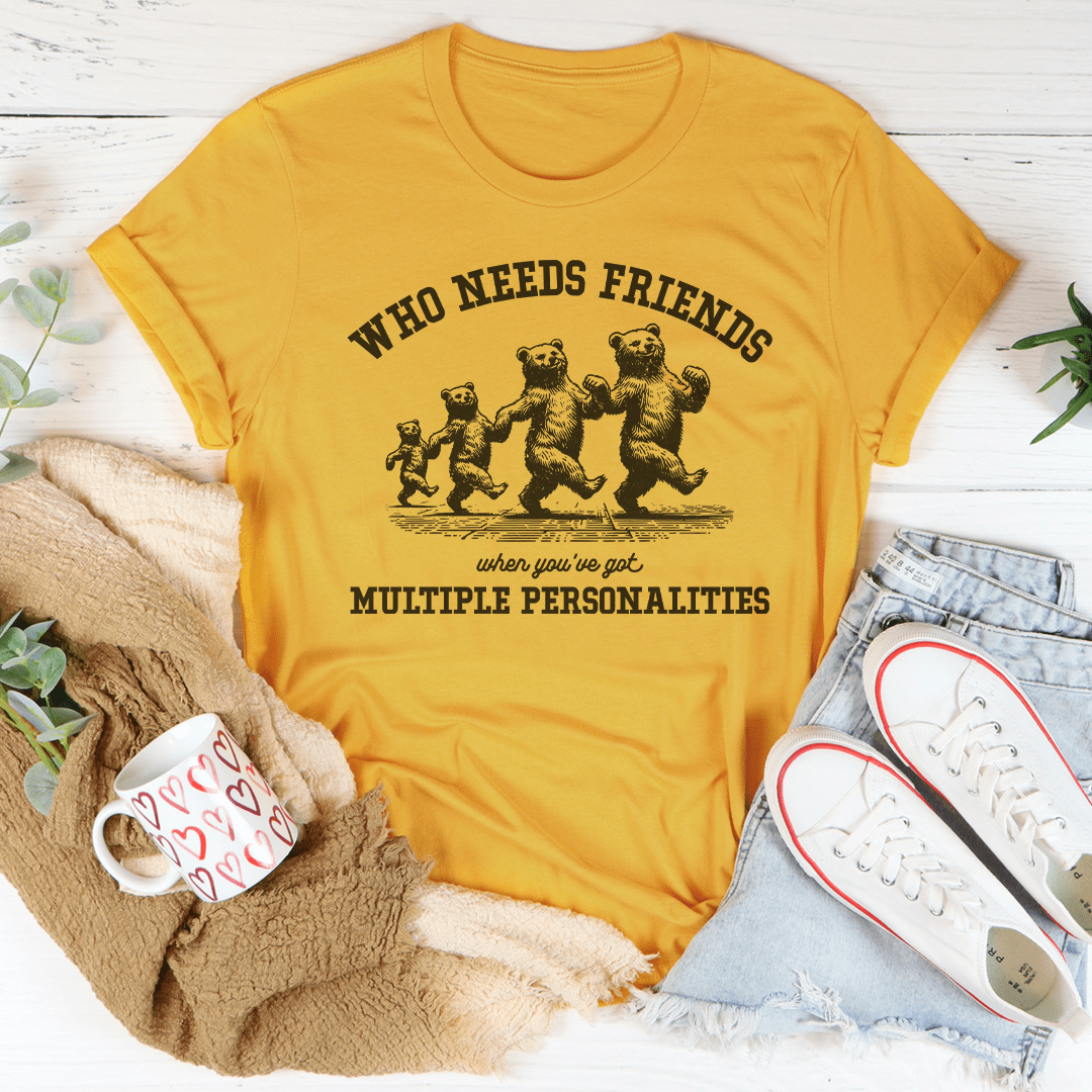 Who Needs Friends When You've Got Multiple Personalities Tee-1