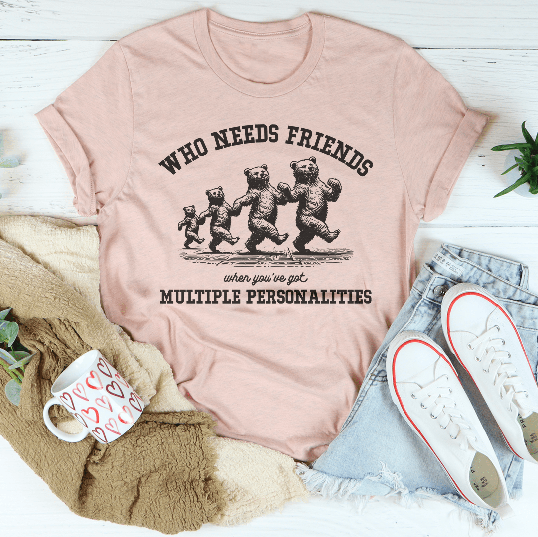 Who Needs Friends When You've Got Multiple Personalities Tee-2