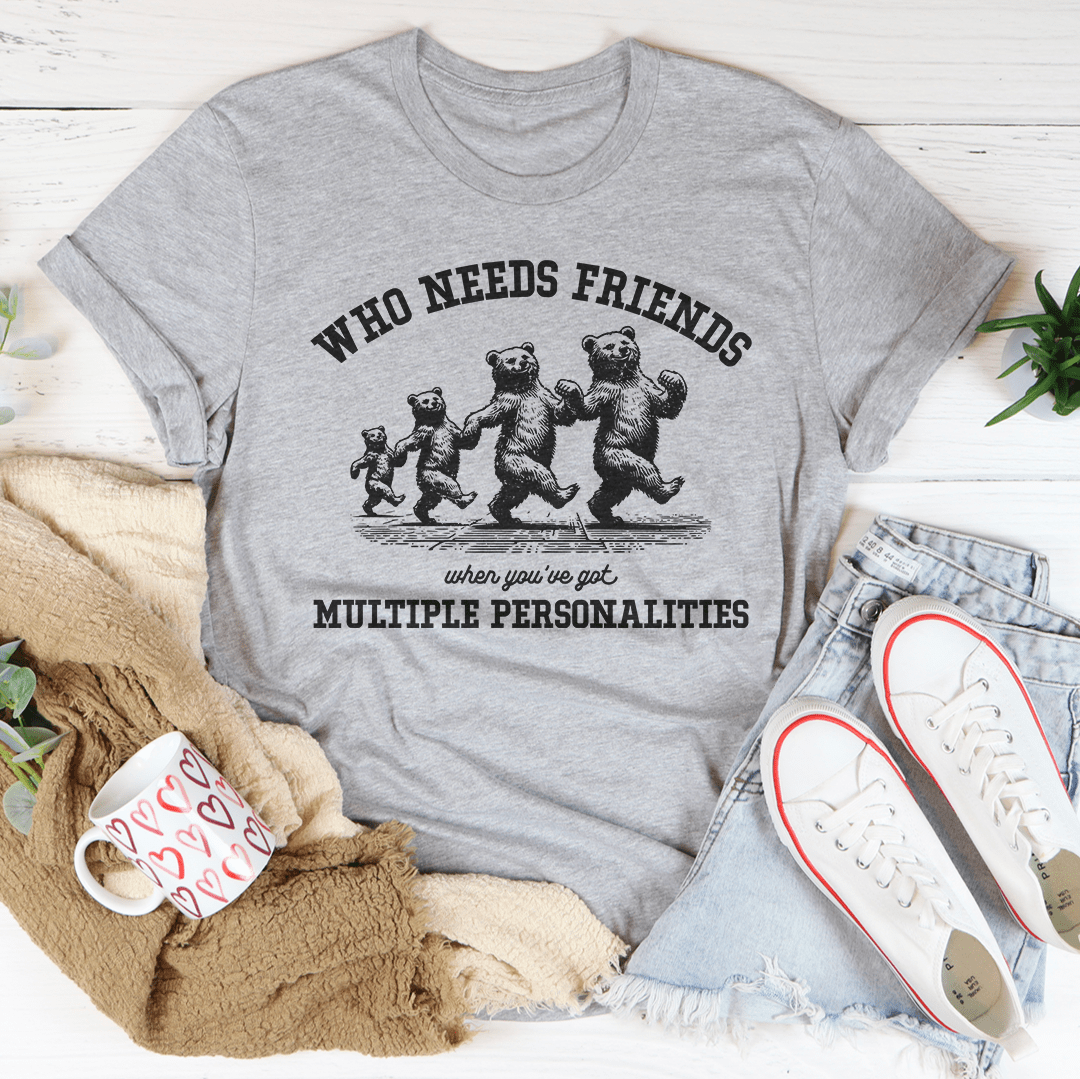 Who Needs Friends When You've Got Multiple Personalities Tee-3